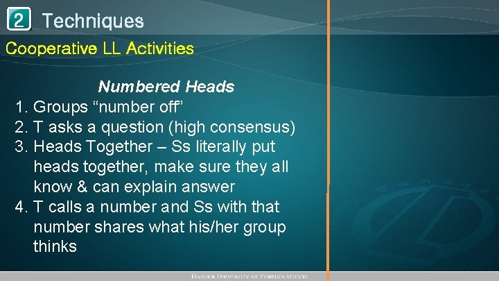 1 Techniques 2 Cooperative LL Activities Numbered Heads 1. Groups “number off” 2. T