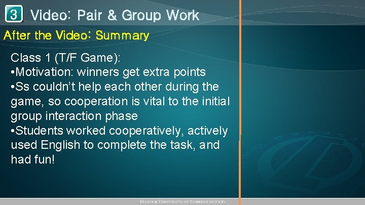 1 Video: Pair & Group Work 3 After the Video: Summary Class 1 (T/F