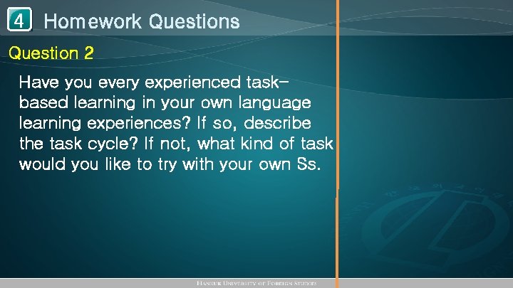 1 Homework Questions 4 Question 2 Have you every experienced taskbased learning in your