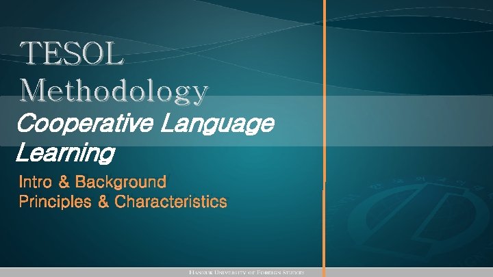 TESOL Methodology Cooperative Language Learning Intro & Background Principles & Characteristics 