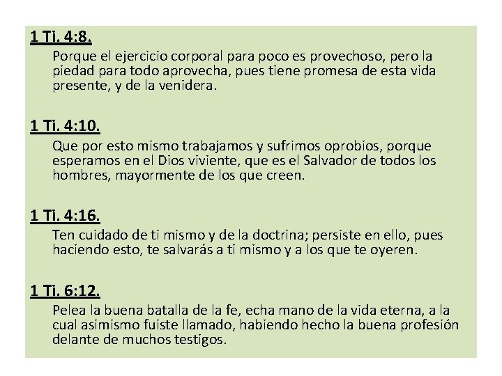 1 Ti. 4: 8. Porque el ejercicio corporal para poco es provechoso, pero la