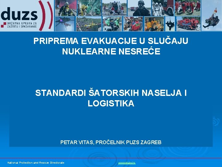 PRIPREMA EVAKUACIJE U SLUČAJU NUKLEARNE NESREĆE STANDARDI ŠATORSKIH NASELJA I LOGISTIKA PETAR VITAS, PROČELNIK