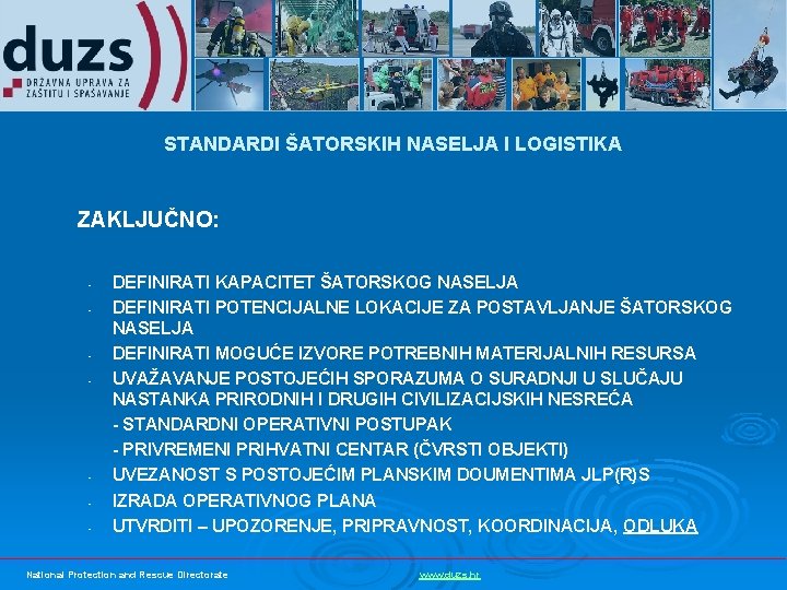 STANDARDI ŠATORSKIH NASELJA I LOGISTIKA ZAKLJUČNO: • • DEFINIRATI KAPACITET ŠATORSKOG NASELJA DEFINIRATI POTENCIJALNE