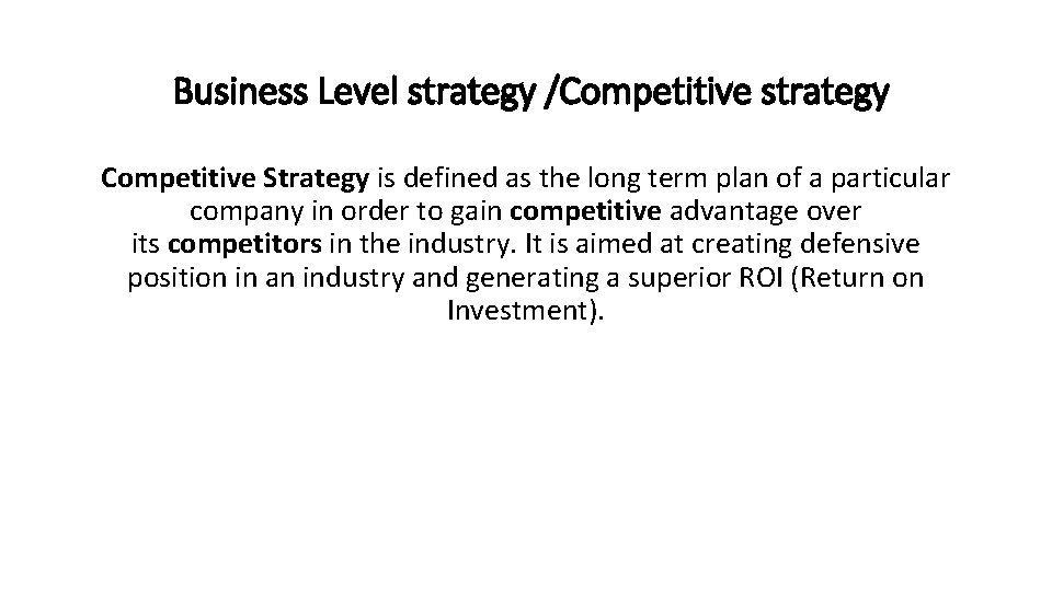 Business Level strategy /Competitive strategy Competitive Strategy is defined as the long term plan