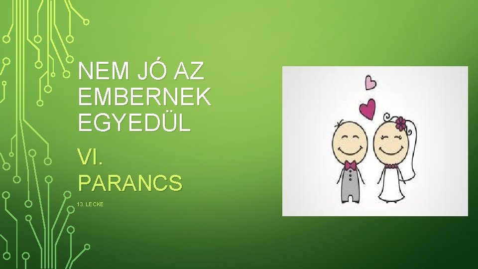 NEM JÓ AZ EMBERNEK EGYEDÜL VI. PARANCS 13. LECKE 