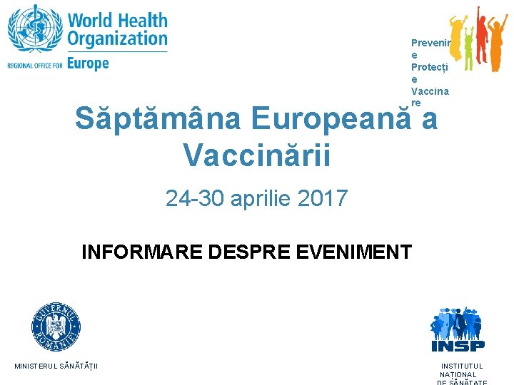 Prevenir e Protecți e Vaccina re Săptămâna Europeană a Vaccinării 24 -30 aprilie 2017