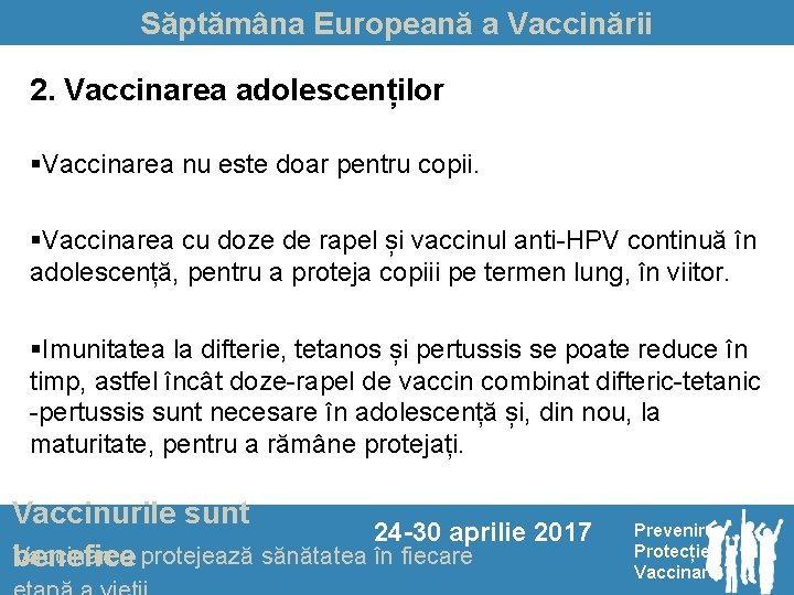 Săptămâna Europeană a Vaccinării 2. Vaccinarea adolescenților §Vaccinarea nu este doar pentru copii. §Vaccinarea