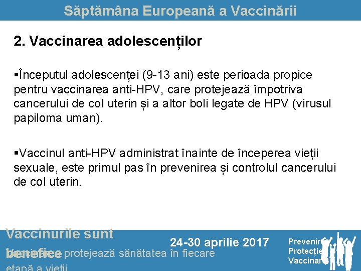 Săptămâna Europeană a Vaccinării 2. Vaccinarea adolescenților §Începutul adolescenței (9 -13 ani) este perioada