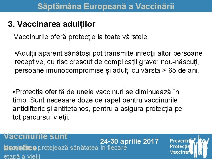 Săptămâna Europeană a Vaccinării 3. Vaccinarea adulților Vaccinurile oferă protecție la toate vârstele. •