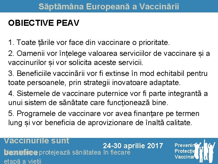 Săptămâna Europeană a Vaccinării OBIECTIVE PEAV 1. Toate țările vor face din vaccinare o