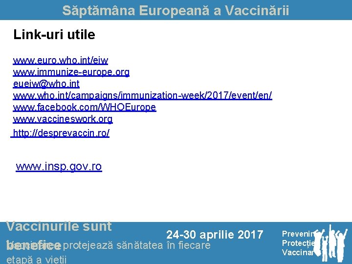 Săptămâna Europeană a Vaccinării Link-uri utile www. euro. who. int/eiw www. immunize-europe. org eueiw@who.