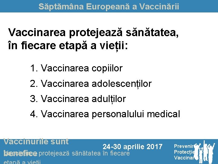 Săptămâna Europeană a Vaccinării Vaccinarea protejează sănătatea, în fiecare etapă a vieții: 1. Vaccinarea