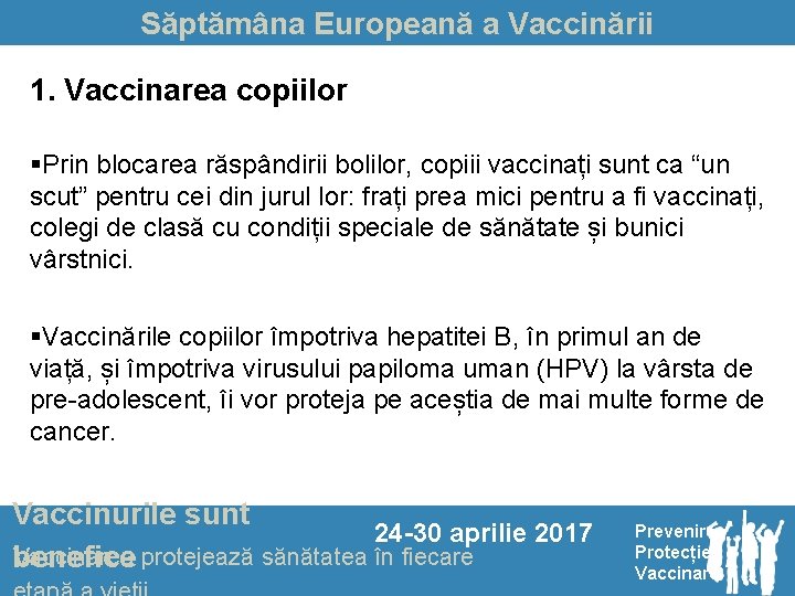 Săptămâna Europeană a Vaccinării 1. Vaccinarea copiilor §Prin blocarea răspândirii bolilor, copiii vaccinați sunt