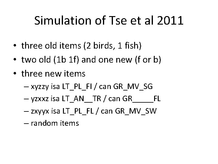 Simulation of Tse et al 2011 • three old items (2 birds, 1 fish) Simulation of Tse et al 2011 • three old items (2 birds, 1 fish)