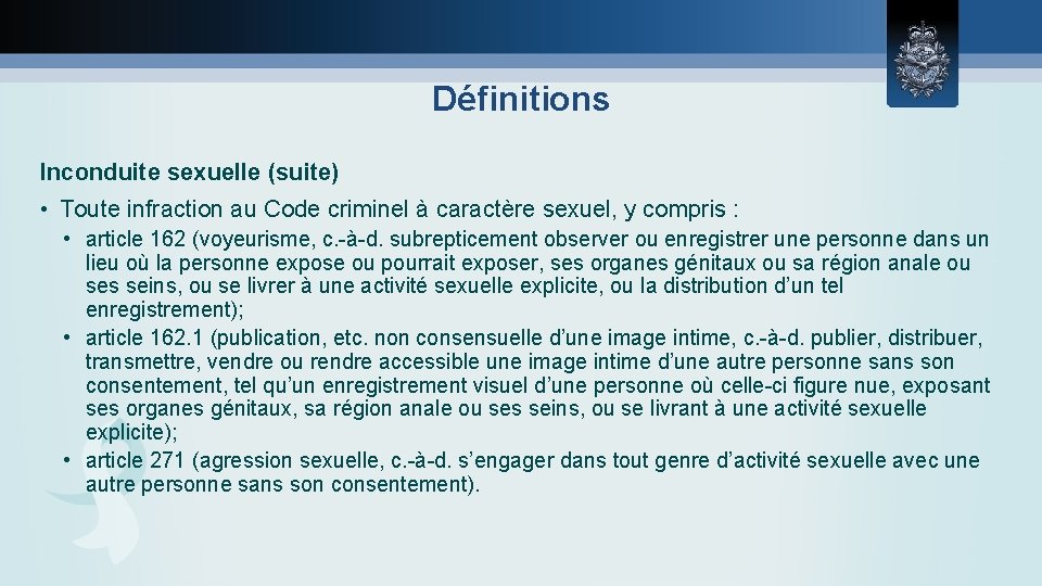 Définitions Inconduite sexuelle (suite) • Toute infraction au Code criminel à caractère sexuel, y