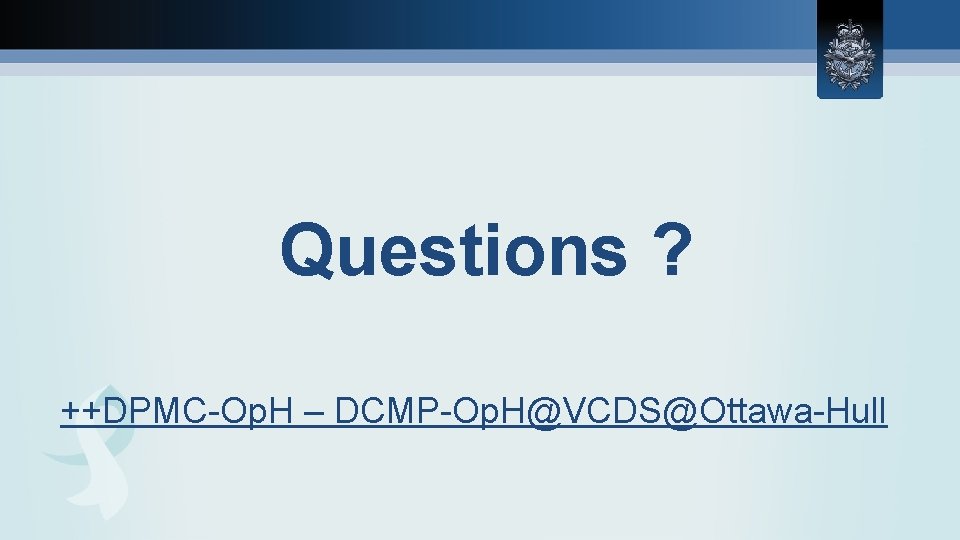 Questions ? ++DPMC-Op. H – DCMP-Op. H@VCDS@Ottawa-Hull 