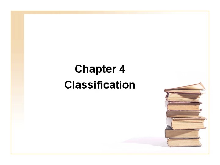 Chapter 4 Classification Classification Definition Given a collection