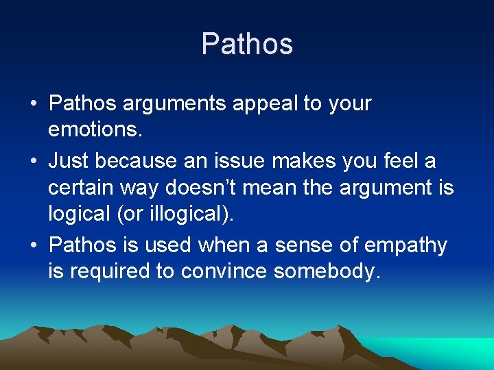 Pathos • Pathos arguments appeal to your emotions. • Just because an issue makes Pathos • Pathos arguments appeal to your emotions. • Just because an issue makes