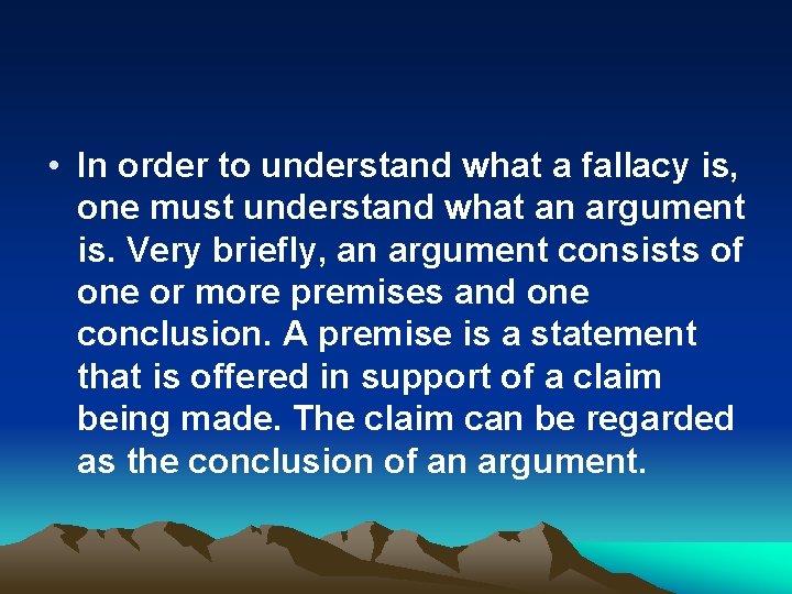  • In order to understand what a fallacy is, one must understand what