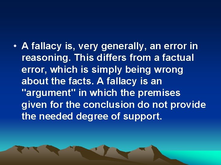  • A fallacy is, very generally, an error in reasoning. This differs from