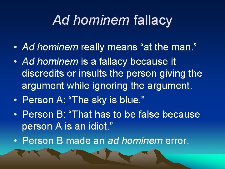 Ad hominem fallacy • Ad hominem really means “at the man. ” • Ad