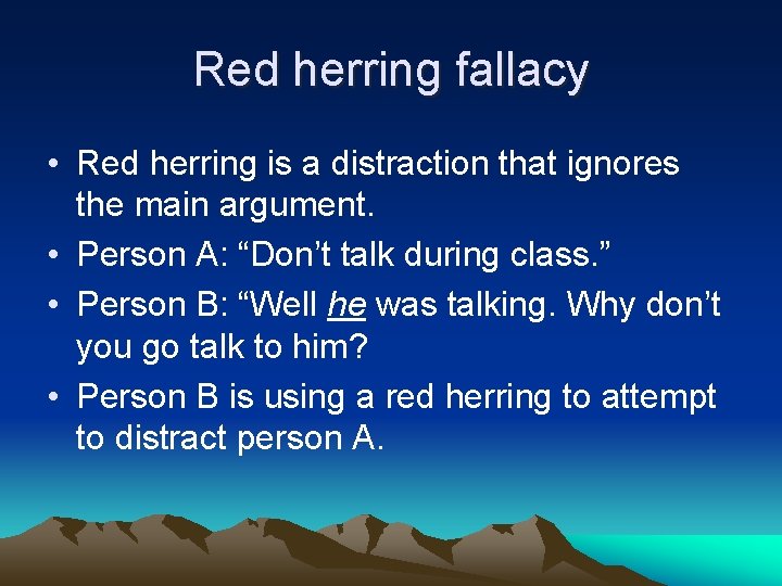 Red herring fallacy • Red herring is a distraction that ignores the main argument.