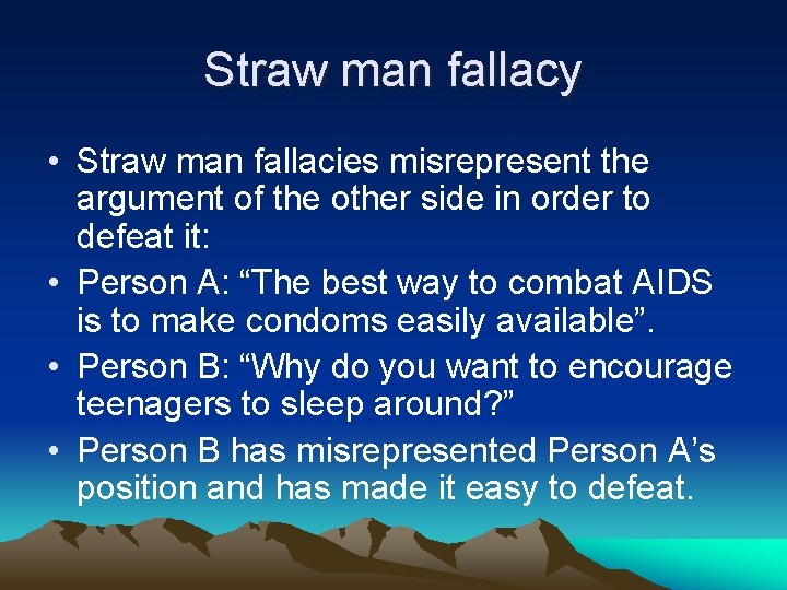 Straw man fallacy • Straw man fallacies misrepresent the argument of the other side