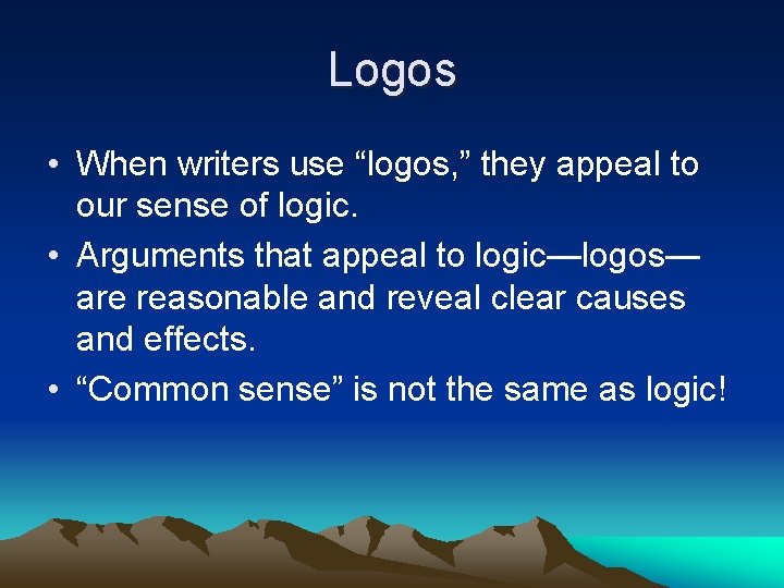 Logos • When writers use “logos, ” they appeal to our sense of logic. Logos • When writers use “logos, ” they appeal to our sense of logic.