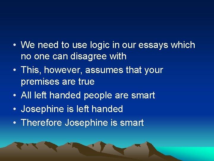  • We need to use logic in our essays which no one can