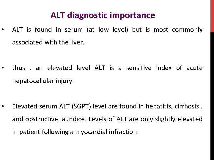 ALT diagnostic importance • ALT is found in serum (at low level) but is