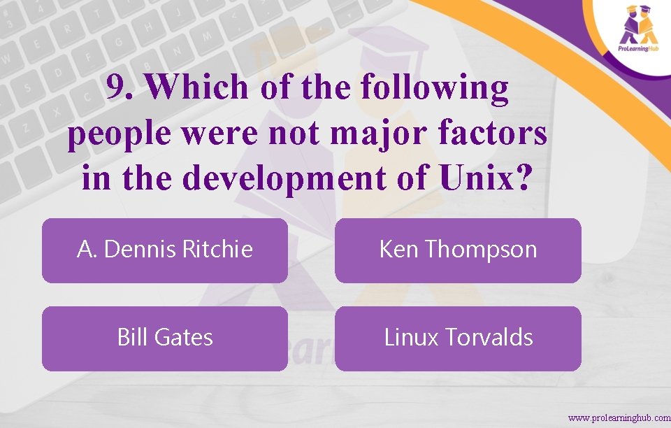 9. Which of the following people were not major factors in the development of