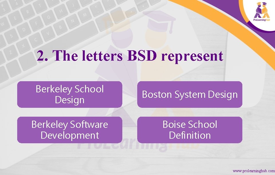 2. The letters BSD represent Berkeley School Design Boston System Design Berkeley Software Development