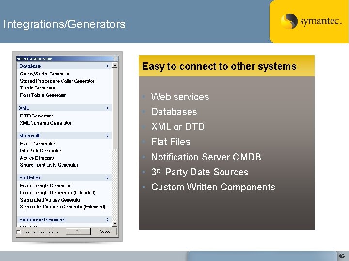 Integrations/Generators Easy to connect to other systems • Web services • Databases • XML