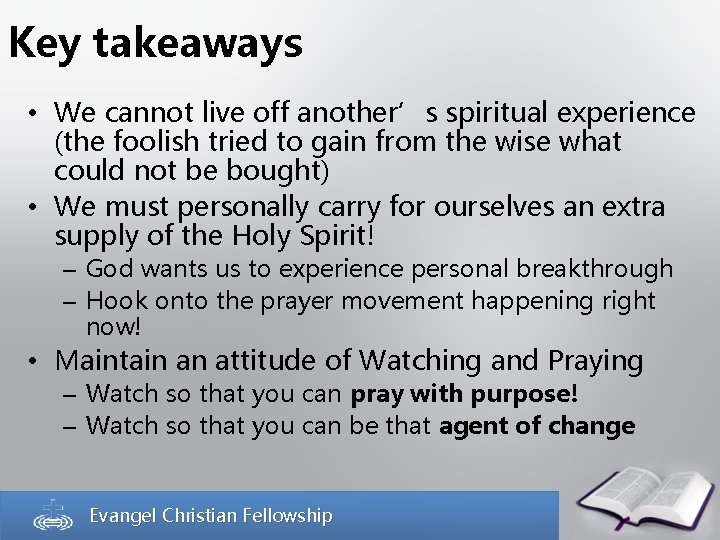 Key takeaways • We cannot live off another’s spiritual experience (the foolish tried to
