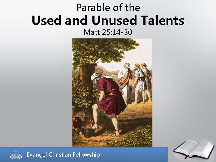 Parable of the Used and Unused Talents Matt 25: 14 -30 Evangel Christian Fellowship