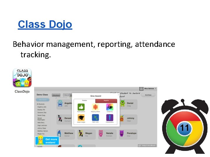 Class Dojo Behavior management, reporting, attendance tracking. 11 