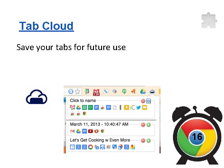 Tab Cloud Save your tabs for future use 16 