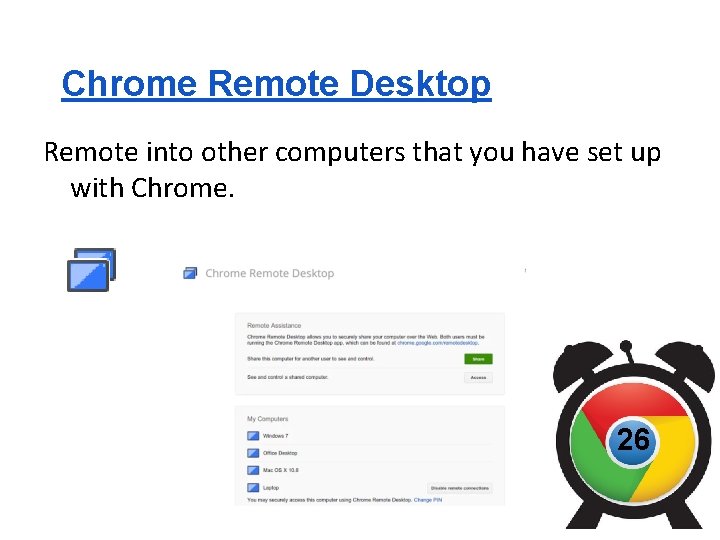 Chrome Remote Desktop Remote into other computers that you have set up with Chrome.