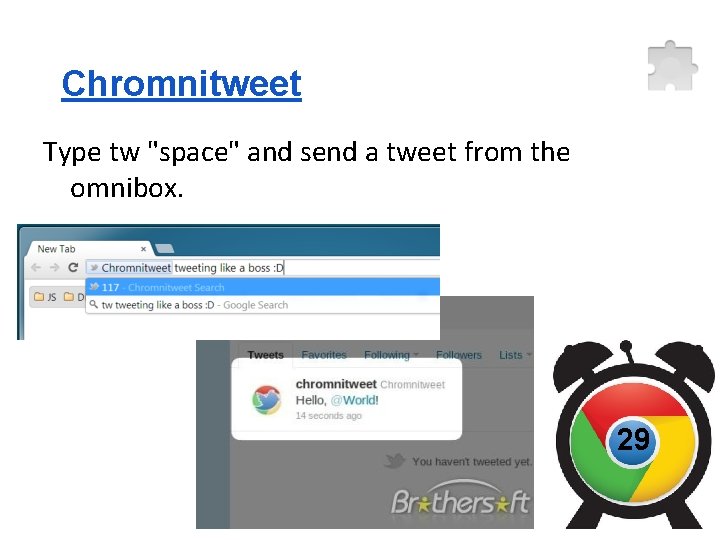 Chromnitweet Type tw "space" and send a tweet from the omnibox. 29 