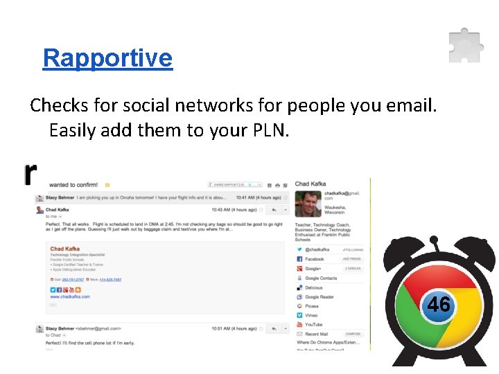 Rapportive Checks for social networks for people you email. Easily add them to your