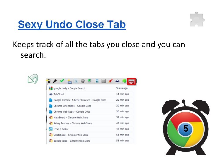 Sexy Undo Close Tab Keeps track of all the tabs you close and you