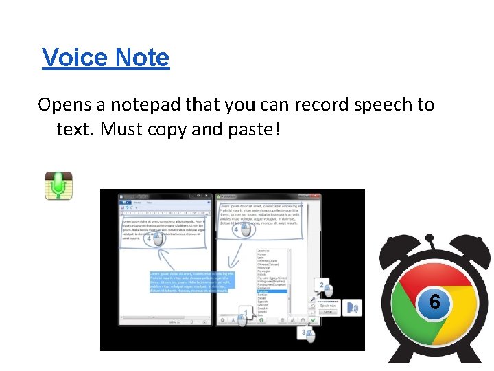 Voice Note Opens a notepad that you can record speech to text. Must copy