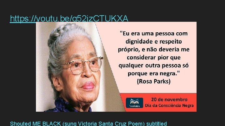 https: //youtu. be/g 52 jz. CTUKXA Shouted ME BLACK (sung Victoria Santa Cruz Poem)