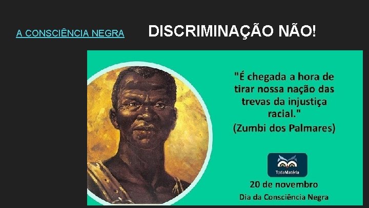 A CONSCIÊNCIA NEGRA DISCRIMINAÇÃO NÃO! 