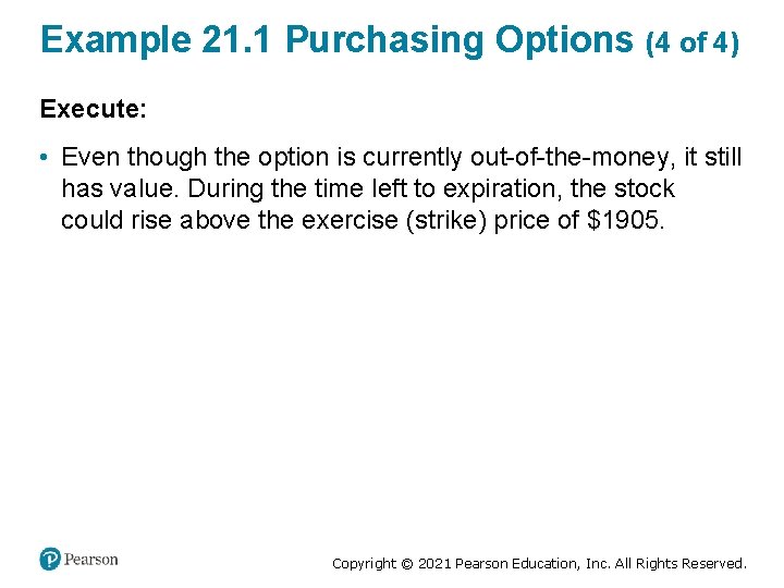 Example 21. 1 Purchasing Options (4 of 4) Execute: • Even though the option