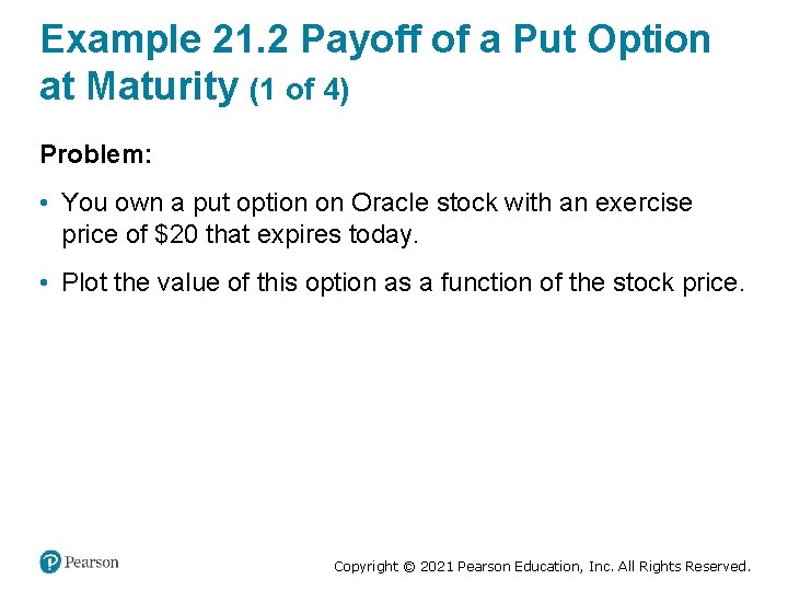 Example 21. 2 Payoff of a Put Option at Maturity (1 of 4) Problem: