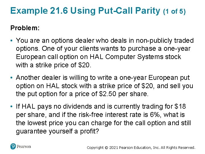 Example 21. 6 Using Put-Call Parity (1 of 5) Problem: • You are an