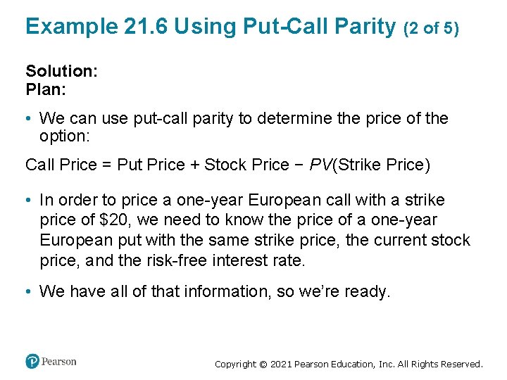 Example 21. 6 Using Put-Call Parity (2 of 5) Solution: Plan: • We can