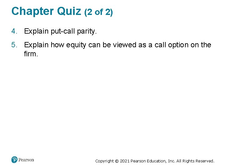 Chapter Quiz (2 of 2) 4. Explain put-call parity. 5. Explain how equity can