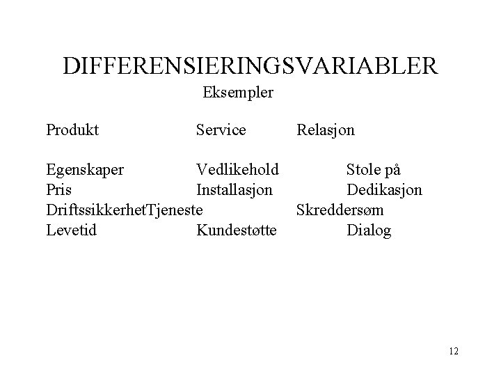 DIFFERENSIERINGSVARIABLER Eksempler Produkt Service Egenskaper Vedlikehold Pris Installasjon Driftssikkerhet. Tjeneste Levetid Kundestøtte Relasjon Stole